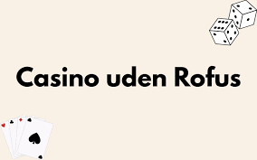 Oplev Fordelene ved Casino Uden Rufus 763774191 Oplev Fordelene ved Casino Uden Rufus 763774191